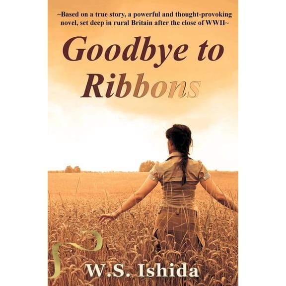 Goodbye to Ribbons: Based on a true story, a powerful and thought-provoking novel, set deep in rural Britain after the c, (Paperback)