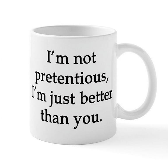 CafePress - Not Pretentious, Just Better Mugs - 11 oz Ceramic Mug - Novelty Coffee Tea Cup