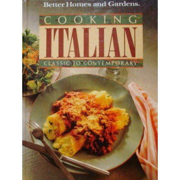 Pre-Owned Cooking Italian: Classic to Contemporary (Better Homes & Gardens Test Kitchen) (Hardcover) 0696019183 9780696019180
