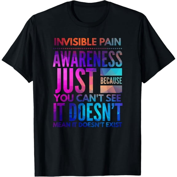Invisible Pain Awareness - Fibromyalgia ChronicFatigue T-Shirt