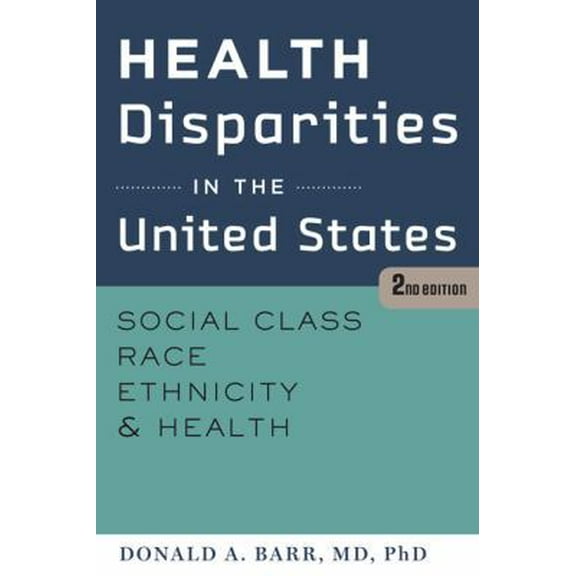 Pre-Owned Health Disparities in the United States: Social Class, Race, Ethnicity, and Health (Paperback) 1421414759 9781421414751