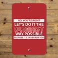 thumbnail image 4 of Let's Do It The Dumbest Way Possible Funny Home Business Office Sign - Plastic - 6" x 9" (15.3cm x 22.9cm), 4 of 6