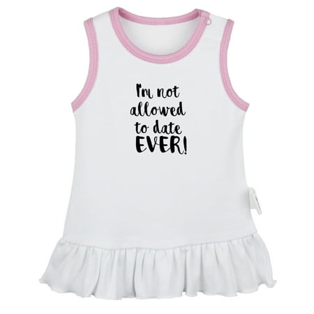 

I m Not Allowed to Date Ever Funny Dresses For Baby Newborn Babies Skirts Infant Princess Dress 0-24M Kids Graphic Clothes (White Sleeveless Dresses 0-6 Months)