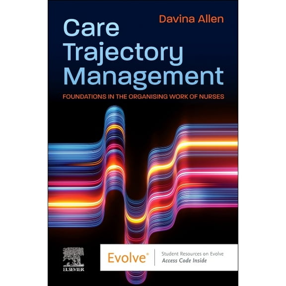 Care Trajectory Management: Foundations in the Organising Work of Nurses, (Paperback)