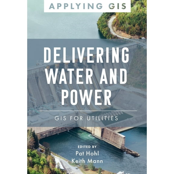 Applying GIS Delivering Water and Power: GIS for Utilities, Book 1, (Paperback)