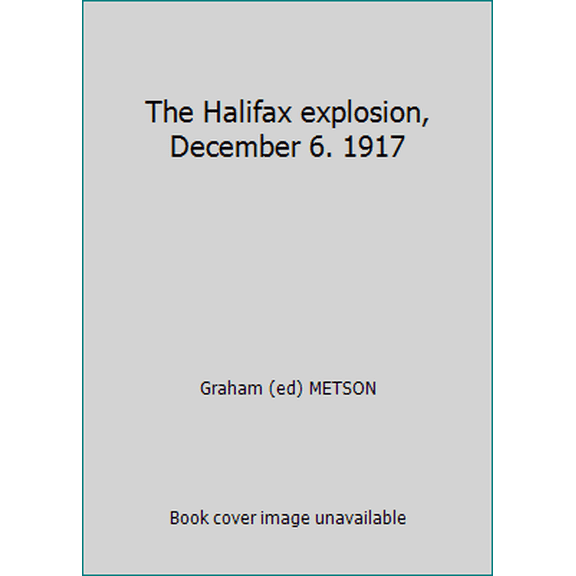 Pre-Owned The Halifax explosion, December 6. 1917 (Paperback) 0070827982 9780070827981