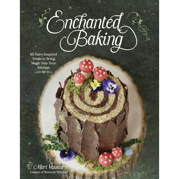 Enchanted Baking: 60 Fairy-Inspired Treats to Bring Magic Into Your Kitchen, (Paperback)