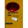 The Antibiotic Era: Reform, Resistance, and the Pursuit of a Rational Therapeutics [Hardcover - Used]