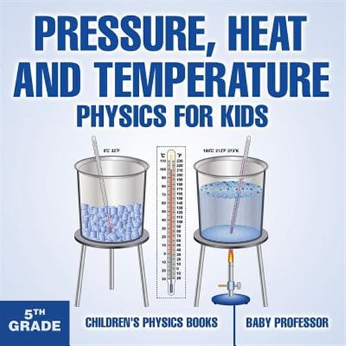 Pre-Owned Pressure, Heat and Temperature - Physics for Kids - 5th Grade Children's Physics Books (Paperback)