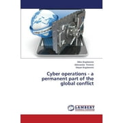 Cyber Operations - A Permanent Part of the Global Conflict (Paperback)