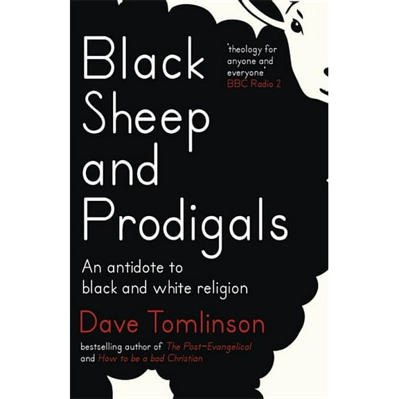 Black Sheep and Prodigals: An Antidote to Black and White Religion (Paperback)