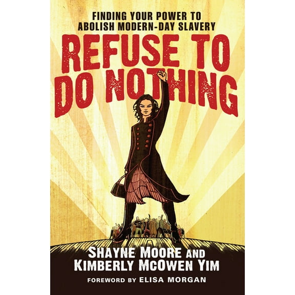 Refuse to Do Nothing: Finding Your Power to Abolish Modern-Day Slavery, (Paperback)