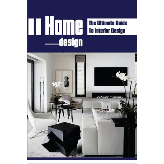 Home Design: The Ultimate Guide To Interior Design: Home Makeovers