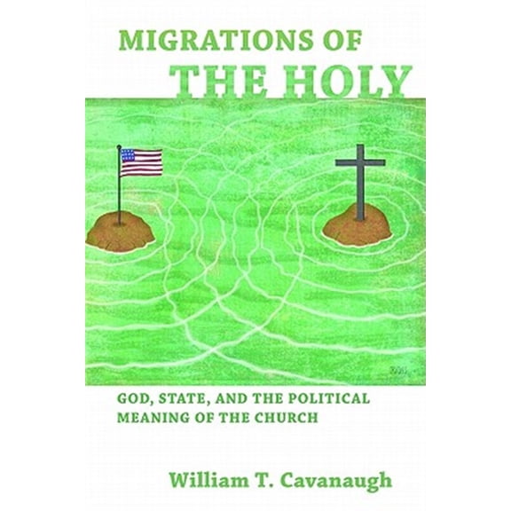 Pre-Owned Migrations of the Holy: God, State, and the Political Meaning of the Church