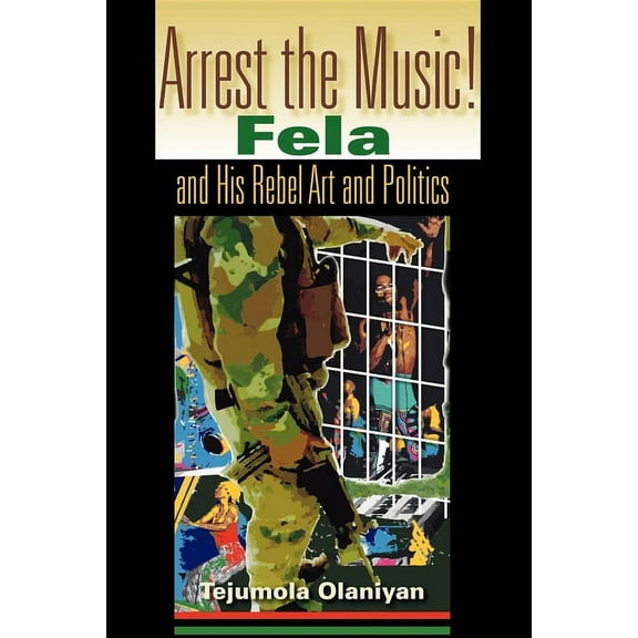 African Expressive Cultures Arrest the Music!: Fela and His Rebel Art and Politics, (Paperback)