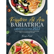Friggitrice Ad Aria Bariatrica Libro Di Cucina 2022 : Ricette Bariatriche Senza Sforzo e Appetitose Per La Tua Friggitrice Ad Aria. (Hardcover)