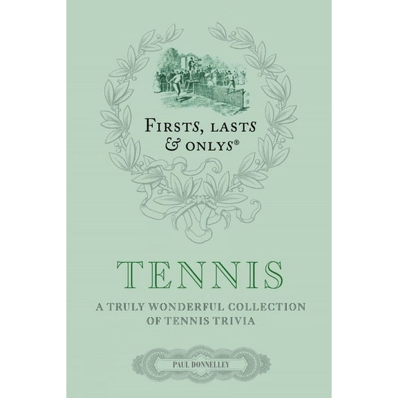 Firsts Lasts and Onlys: Tennis : A Truly Wonderful Collection of Tennis Trivia (Hardcover)