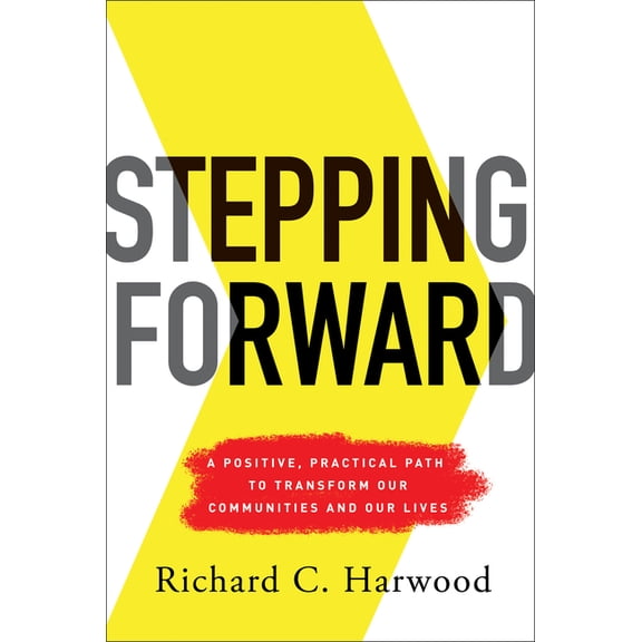 Stepping Forward: A Positive, Practical Path to Transform Our Communities and Our Lives, (Hardcover)
