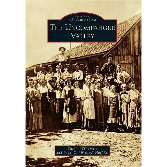 The Uncompahgre Valley (Paperback) by Theajo Tj Davis, Royal C Whitey Huff Sr