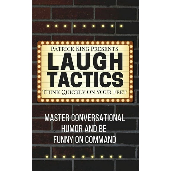 Laugh Tactics: Master Conversational Humor and Be Funny On Command - Think Quickly On Your Feet, (Paperback)