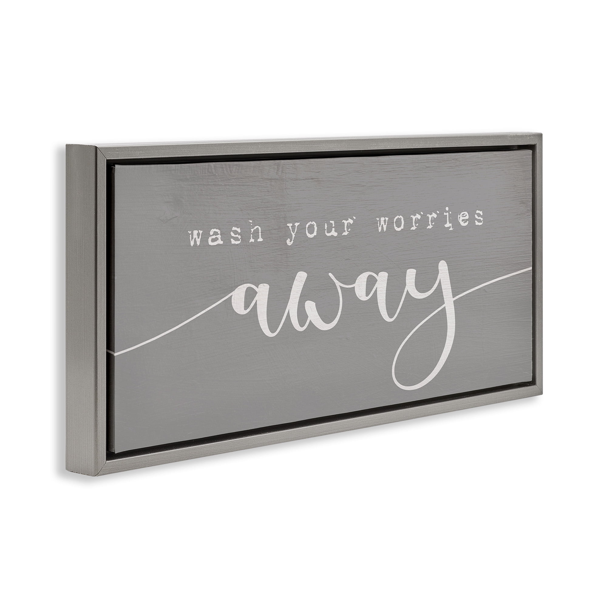 Stupell Industries Wash Your Worries Away Phrase Typography Painting Gray Floater Framed Canvas Art Print Wall Art, 25 x 11
