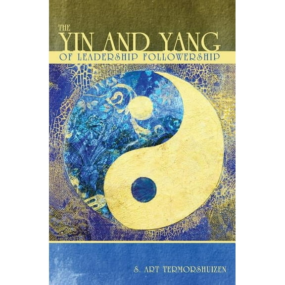 The Yin and Yang of Leadership Followership (Paperback)