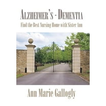 Alzheimer's - Dementia : Find the Best Nursing Home with Sister Ann (Hardcover)