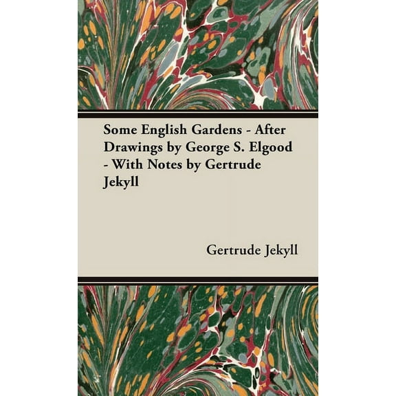 Some English Gardens - After Drawings by George S. Elgood - With Notes by Gertrude Jekyll, (Hardcover)
