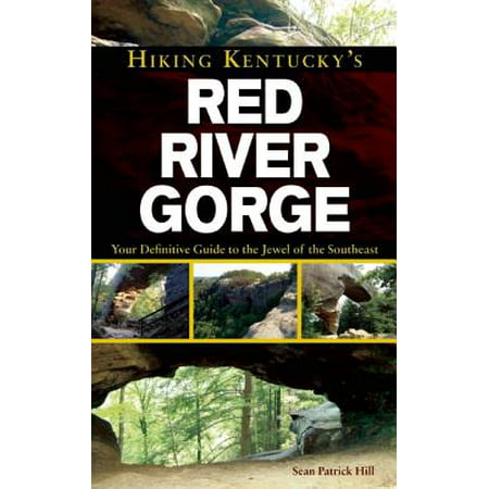 Hiking Kentucky's Red River Gorge : Your Definitive Guide to the Jewel of the (Best Hikes Red River Gorge)