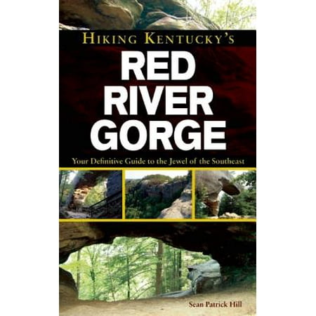 Hiking Kentucky's Red River Gorge : Your Definitive Guide to the Jewel of the Southeast