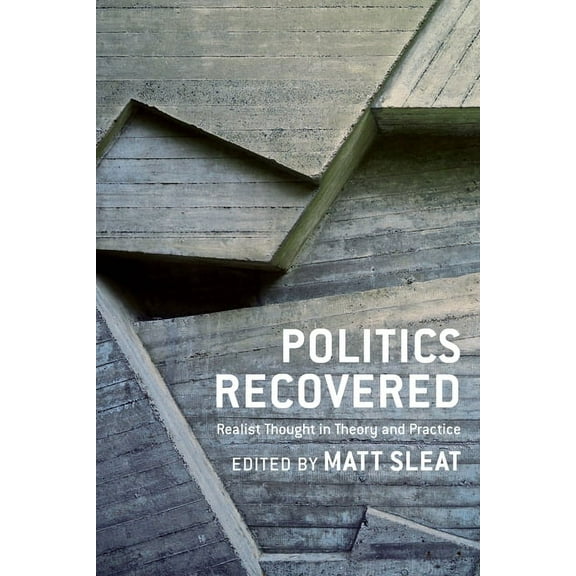 Politics Recovered: Realist Thought in Theory and Practice, (Hardcover)