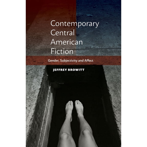 Contemporary Central American Fiction: Gender, Subjectivity and Affect, (Hardcover)