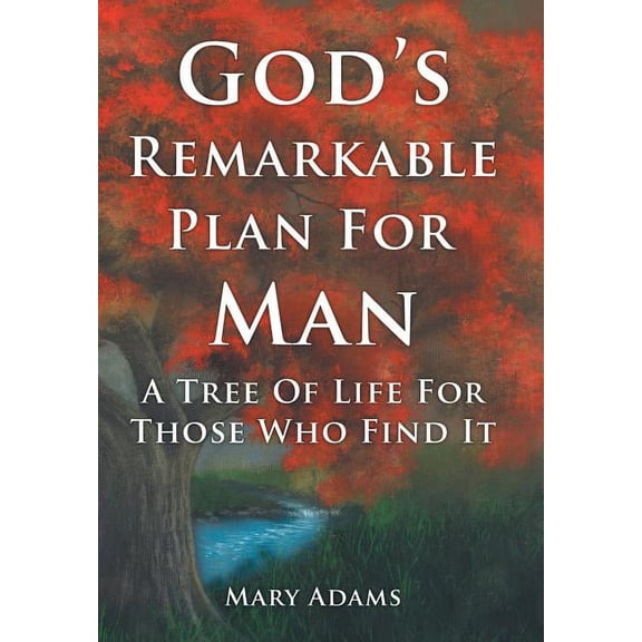 God's Remarkable Plan for Man: A Tree of Life for Those Who Find It, (Hardcover)