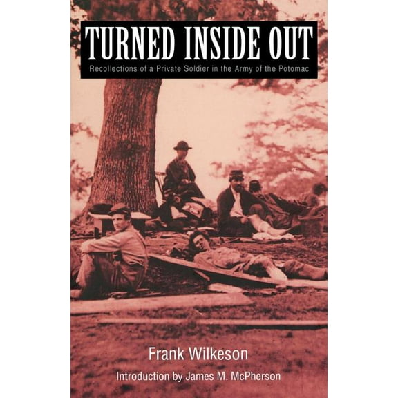 Turned Inside Out: Recollections of a Private Soldier in the Army of the Potomac, (Paperback)
