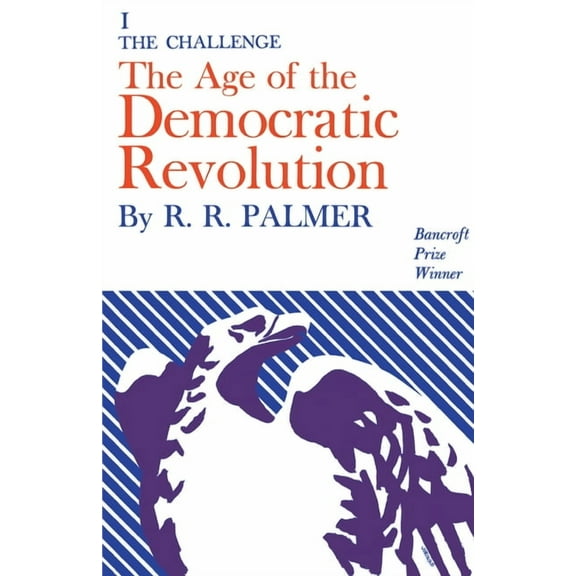 Challenge Age of the Democratic Revolution: A Political History of Europe and America, 1760-1800, Volume 1: The Challenge, Book I, (Paperback)