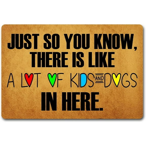 Just So You Know There Is Like A Lot Of Kids And Dogs In Here Mats for Front Door Entry Front Porch Doormat Non-Slip Carpet Rugs Floor Mat Decorative for Home Bathroom Kitchen Indoor 16x24 Inch