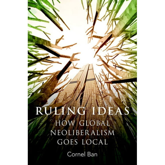 Ruling Ideas: How Global Neoliberalism Goes Local, (Paperback)