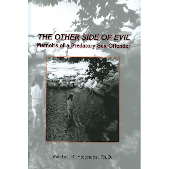 The Other Side of Evil: Memoirs of a Predatory Sex Offender (Paperback) by Mitchell K Stephens