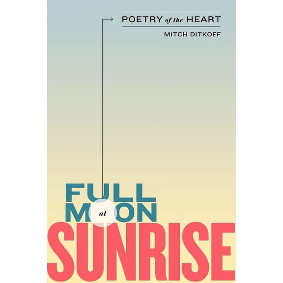 Full Moon at Sunrise: Poetry of the Heart, (Paperback)