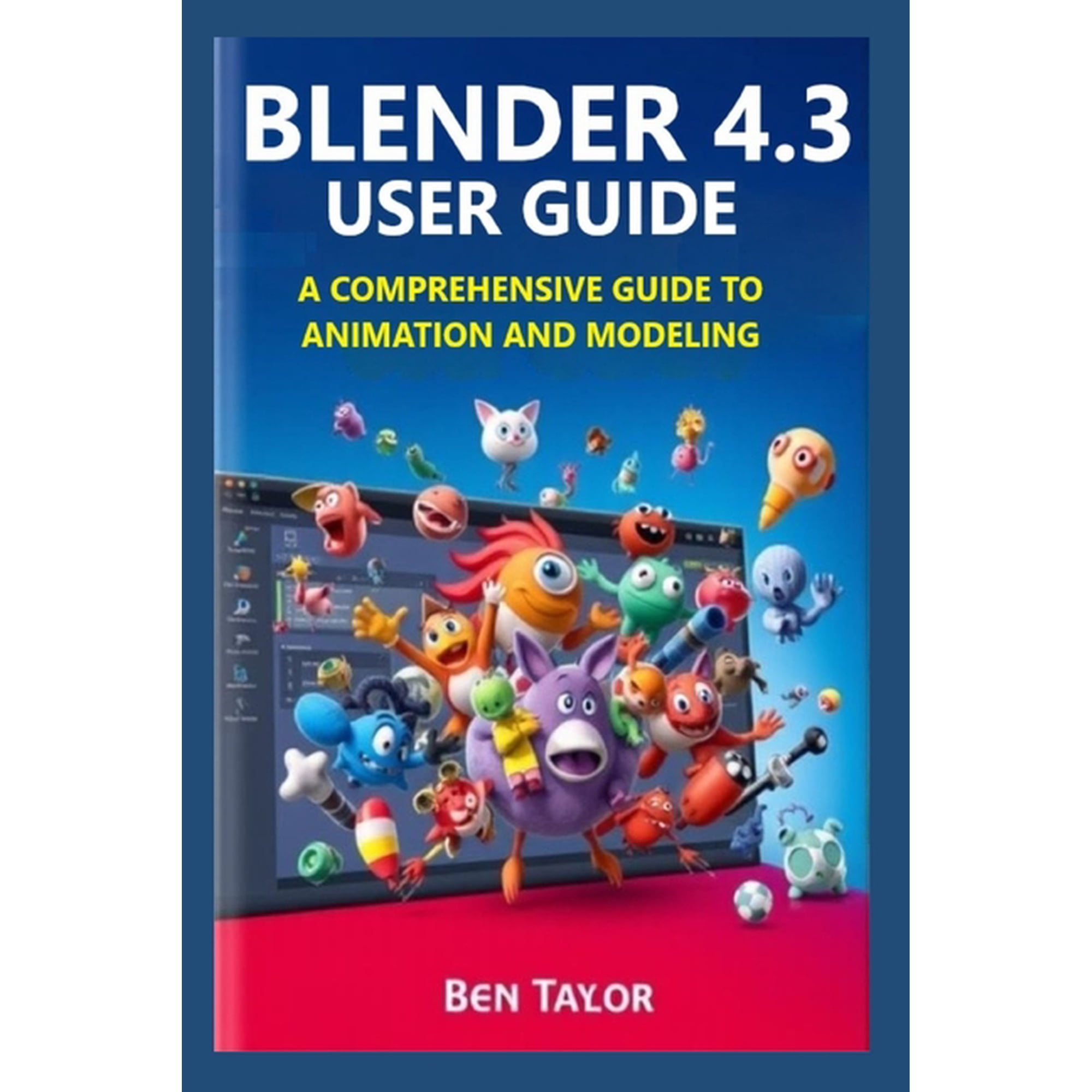 Blender 4.3 User Guide: A Comprehensive Guide to Animation and Modeling (Paperback)