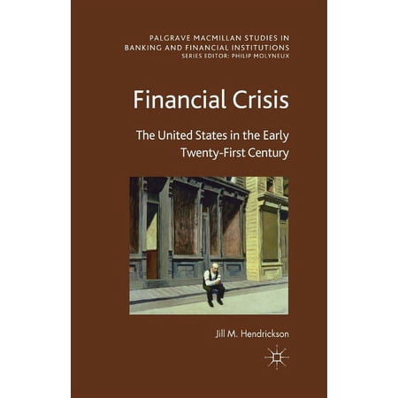 Palgrave MacMillan Studies in Banking an Financial Crisis: The United States in the Early Twenty-First Century (Paperback)