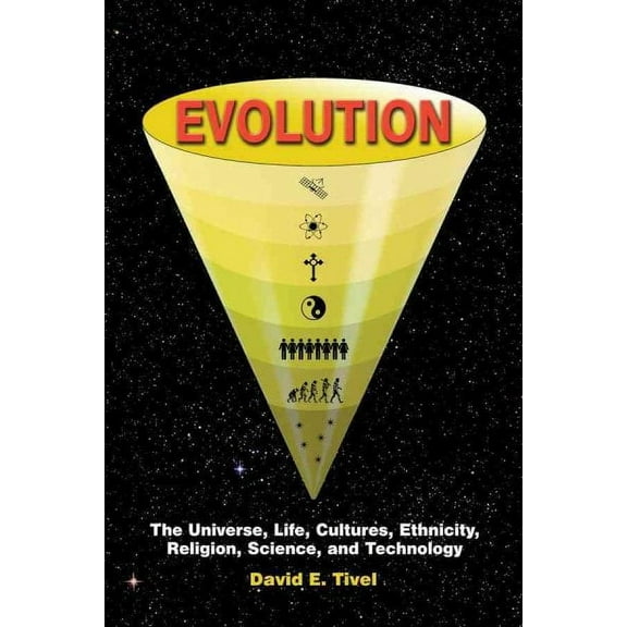 Evolution: The Universe, Life, Cultures, Ethnicity, Religion, Science, and Technology (Paperback)