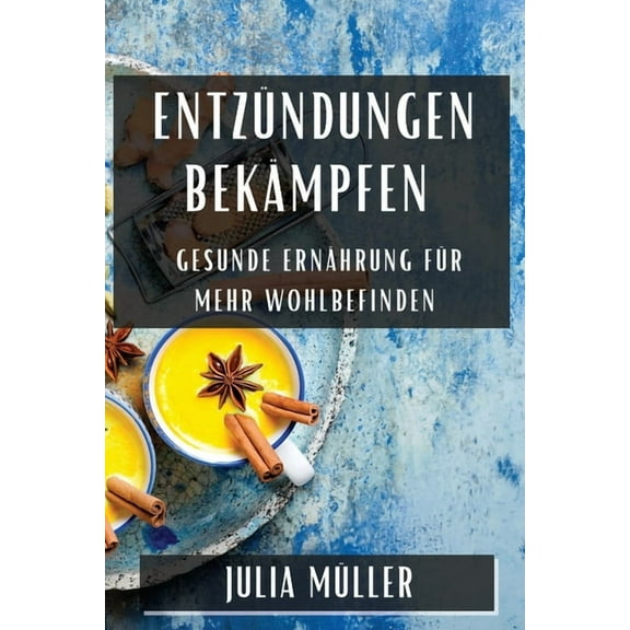 EntzÃ¼ndungen bekÃ¤mpfen: Gesunde ErnÃ¤hrung fÃ¼r mehr Wohlbefinden, (Paperback)
