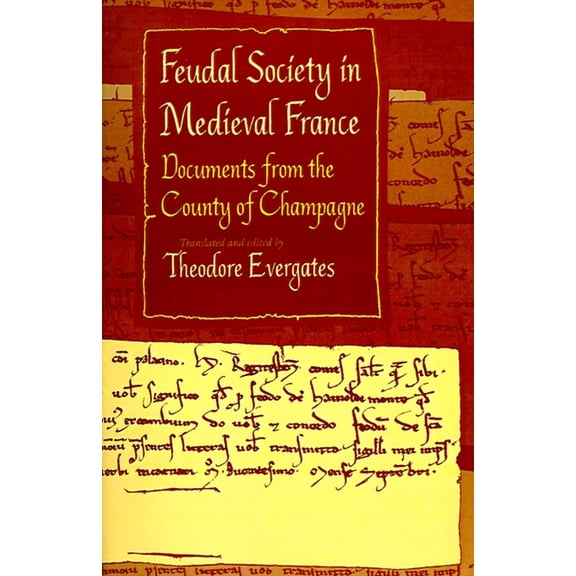 Middle Ages Feudal Society in Medieval France: Documents from the County of Champagne, (Paperback)