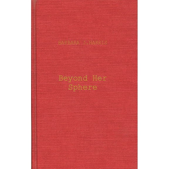Contributions in Women's Studies Beyond Her Sphere: Women and the Professions in American History, Book 4, (Hardcover)