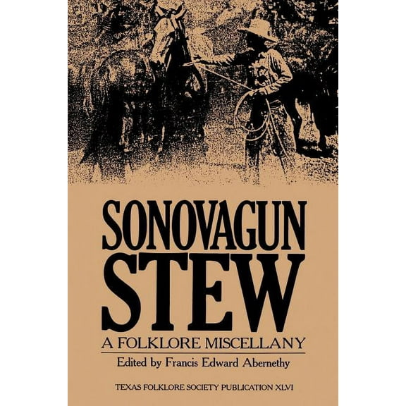 Publications of the Texas Folklore Socie Sonovagun Stew: A Folklore Miscellany, Book 46, (Paperback)