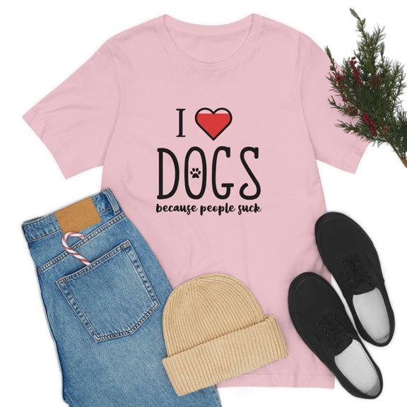 I Love DOGS because people suck Unisex Jersey Short Sleeve Tee