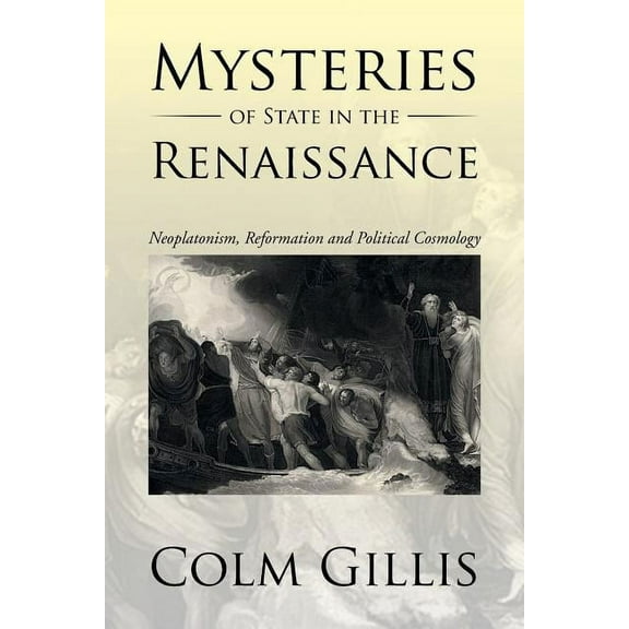 Mysteries of State in the Renaissance: Neoplatonism, Reformation and Political Cosmology (Paperback)