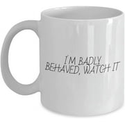 Bad Attitude Coffee Mug - Rude Friends Coffee Mug - Rude Friends Gifts - Sarcastic Mug Gifts - Sassy Mug Gifts - Badly Behaved Coffee Mug - Funny Atti