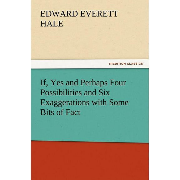 If, Yes and Perhaps Four Possibilities and Six Exaggerations with Some Bits of Fact (Paperback)